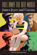 Roll Away the Reel World: James Joyce and Cinema