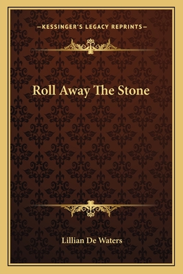 Roll Away the Stone - de Waters, Lillian