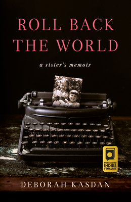 Roll Back the World: A Sister's Memoir - Kasdan, Deborah