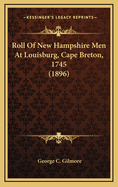 Roll of New Hampshire Men at Louisburg, Cape Breton, 1745 (1896)