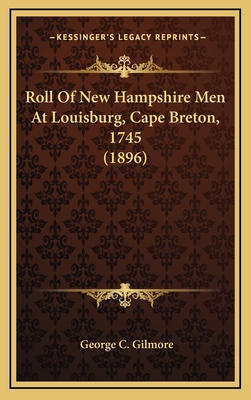 Roll of New Hampshire Men at Louisburg, Cape Breton, 1745 (1896) - Gilmore, George C