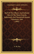 Roll of the Officers and Enlisted Men of the Third, Fourth, Eighteenth and Nineteenth Kansas Volunteers, 1861 (1902)