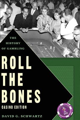 Roll the Bones: The History of Gambling (Casino Edition) - Schwartz, David G, Dr.