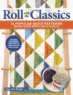Roll with the Classics: 14 Popular Quilt Patterns Made Easy with Jelly Rolls
