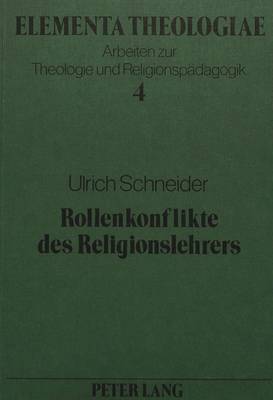 Rollenkonflikte Des Religionslehrers: Bedingungen Ihrer Entstehung Und Aspekte Ihrer Bearbeitung - Kollmann, Roland (Editor), and Schneider, Ulrich