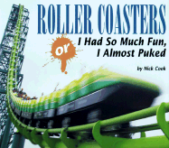 Roller Coasters, Or, I Had So Much Fun, I Almost Puked - Cook, Nick