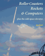 Roller Coasters, Rockets & Computers Plus the Odd Space Elevator