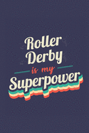 Roller Derby Is My Superpower: A 6x9 Inch Softcover Diary Notebook With 110 Blank Lined Pages. Funny Vintage Roller Derby Journal to write in. Roller Derby Gift and SuperPower Retro Design Slogan