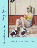 Roller Skate Girls: Adult Gray Scale Coloring Book