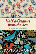 Rollercoasters Half a Creature from the Sea A life in stories