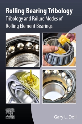 Rolling Bearing Tribology: Tribology and Failure Modes of Rolling Element Bearings - Doll, Gary L