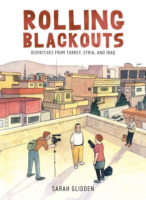 Rolling Blackouts: Dispatches from Turkey, Syria, and Iraq - Glidden, Sarah