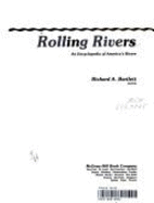 Rolling Rivers: An Encyclopedia of America's Rivers - Bartlett, Richard A