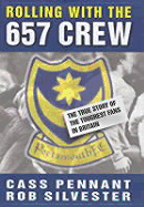 Rolling with the 6.57 Crew: The True Story of Pompey's Legendary Football Fans - Pennant, Cass, and Silvester, Rob, and Sylvester, Rob