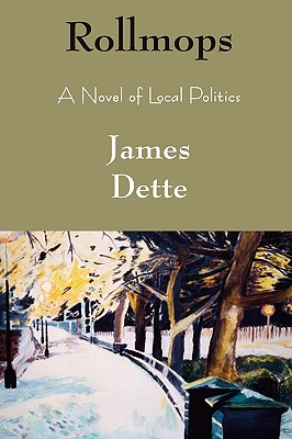 Rollmops: A Novel of Local Politics - Dette, James