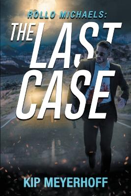 Rollo Michaels: The Last Case - Webb, Marcus (Editor), and Meyerhoff, Kip