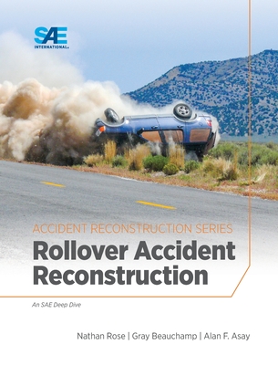 Rollover Crash Reconstruction - Rose, Nathan A, and Beauchamp, Gray, and Asay, Alan F