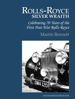 Rolls-Royce Silver Wraith: Celebrating 70 Years of the First Post-War Rolls-Royce - Bennett, Martin