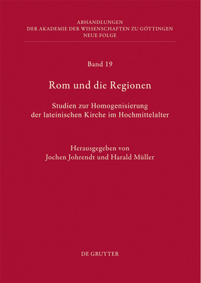 ROM Und Die Regionen: Studien Zur Homogenisierung Der Lateinischen Kirche Im Hochmittelalter - Johrendt, Jochen (Editor), and M?ller, Harald (Editor)