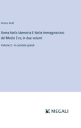 Roma Nella Memoria E Nelle Immaginazioni del Medio Evo; In due volumi: Volume 2 - in caratteri grandi