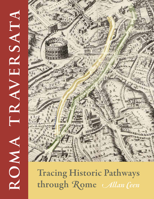 Roma Traversata: Tracing Historic Pathways Through Rome - Ceen, Allan