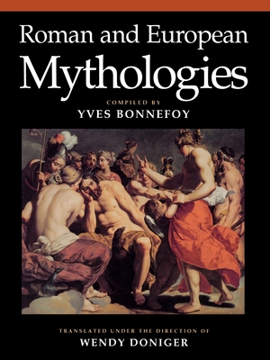 Roman and European Mythologies - Bonnefoy, Yves (Editor), and Doniger, Wendy (Translated by)