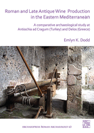 Roman and Late Antique Wine Production in the Eastern Mediterranean: A Comparative Archaeological Study at Antiochia Ad Cragum (Turkey) and Delos (Greece)