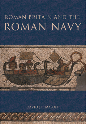 Roman Britain and the Roman Navy - Mason, David J P