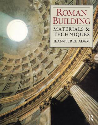 Roman Building: Materials and Techniques - Adam, Jean-Pierre