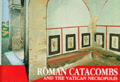 Roman Catacombs and the Vatican Necropolis: A Guide with Reconstructions