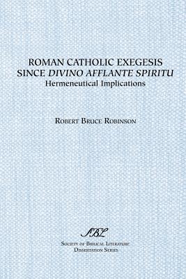 Roman Catholic Exegesis Since Divino Afflante Spiritu: Hermeneutical Implications - Robinson, Robert B