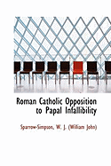Roman Catholic Opposition to Papal Infallibility