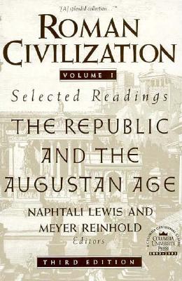 Roman Civilization: Selected Readings: The Republic and the Augustan Age, Volume 1 - Lewis, Naphtali (Editor), and Reinhold, Meyer (Editor)