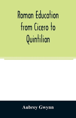 Roman education from Cicero to Quintilian - Gwynn, Aubrey