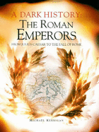 Roman Emperors: A Dark History