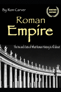 Roman Empire: The Ins and Outs of What Roman History Is All about