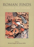 Roman Finds: Context and Theory - Hingley, Richard, and Willis, Steven