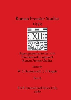 Roman Frontier Studies 1979 XII, Part ii - Hanson, W S (Editor), and Keppie, L J F (Editor)