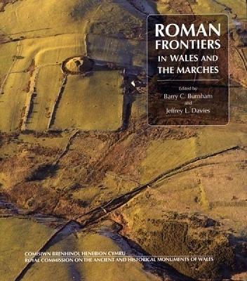 Roman Frontiers in Wales and the Marches - Wales, Royal Commission on the Ancient and Historical Monuments of, and Burnham, Barry C. (Editor), and Davies, Jeffrey L...