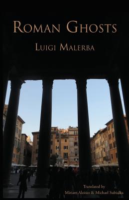 Roman Ghosts - Malerba, Luigi, and Aloisio, Miriam (Translated by), and Subialka, Michael (Translated by)