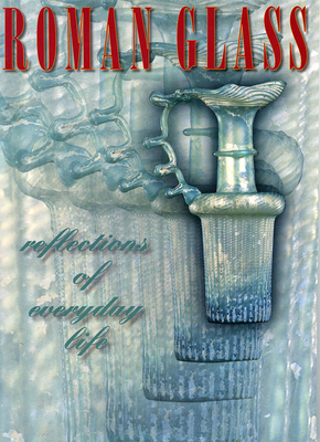 Roman Glass: Reflections of Everyday Life - Fleming, Stuart J