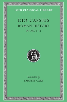 Roman History, Volume I: Books 1-11 - Dio Cassius, and Cary, Earnest (Translated by), and Foster, Herbert B