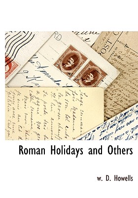 Roman Holidays and Others - Howells, W D