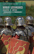 Roman Legionaries: Soldiers of Empire