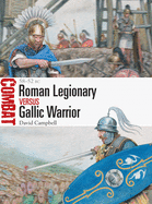 Roman Legionary Vs Gallic Warrior: 58-52 BC