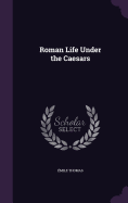 Roman Life Under the Caesars