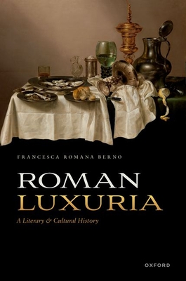 Roman Luxuria: A Literary and Cultural History - Berno, Francesca Romana