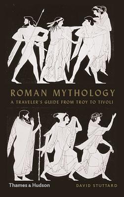 Roman Mythology: A Traveller's Guide from Troy to Tivoli - Stuttard, David