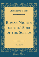 Roman Nights, or the Tomb of the Scipios, Vol. 1 of 2 (Classic Reprint)