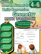 Roman Numerals, Unit Conversion and Geometry Math Workbook 4th to 6th Grade: Roman Numbers Workbook for Grades 4 to 6, Metric Conversion, Area, Perimeter, Volume, Surface Area